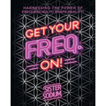 Get Your Freq. On!: Harnessing the Power of Frequencies to Shape Reality! - Paperback