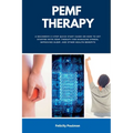 PEMF Therapy: A Beginner's 5-Step Quick Start Guide on How to Get Started with PEMF Therapy for Managing Stress, Improving Sleep, and Other Health Ben - Paperback