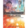 Frequency Healing: Use of Sound Therapy as a Means of Healing - Paperback