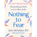 Nothing to Fear: Demystifying Death to Live More Fully - Hardcover