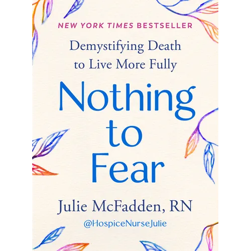Nothing to Fear: Demystifying Death to Live More Fully - Hardcover