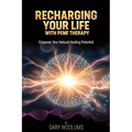 Recharging Your Life with PEMF Therapy: Empower Your Natural Healing Potential - Paperback